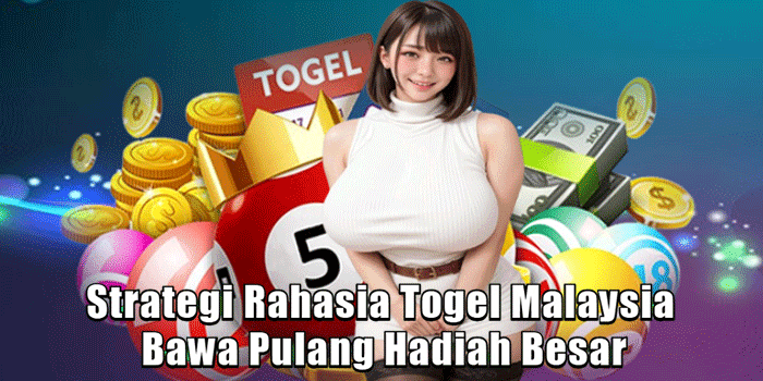 Strategi Rahasia Togel Malaysia Bawa Pulang Hadiah Besar