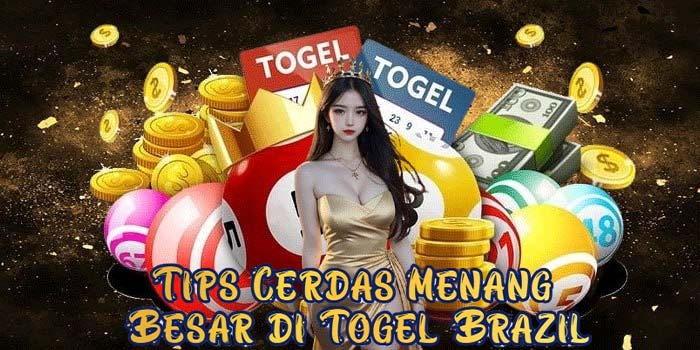 Tips Cerdas Menang Besar di Togel Brazil